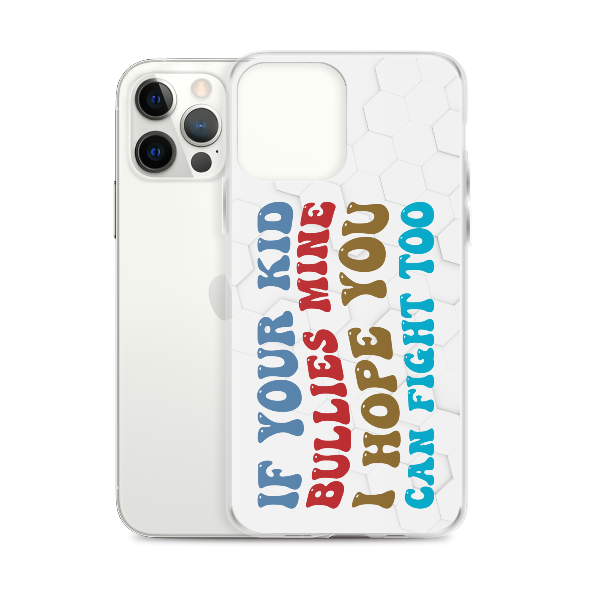 If Your Kid Bullies Mine I Hope You Can Fight Too Clear Case for iPhone®