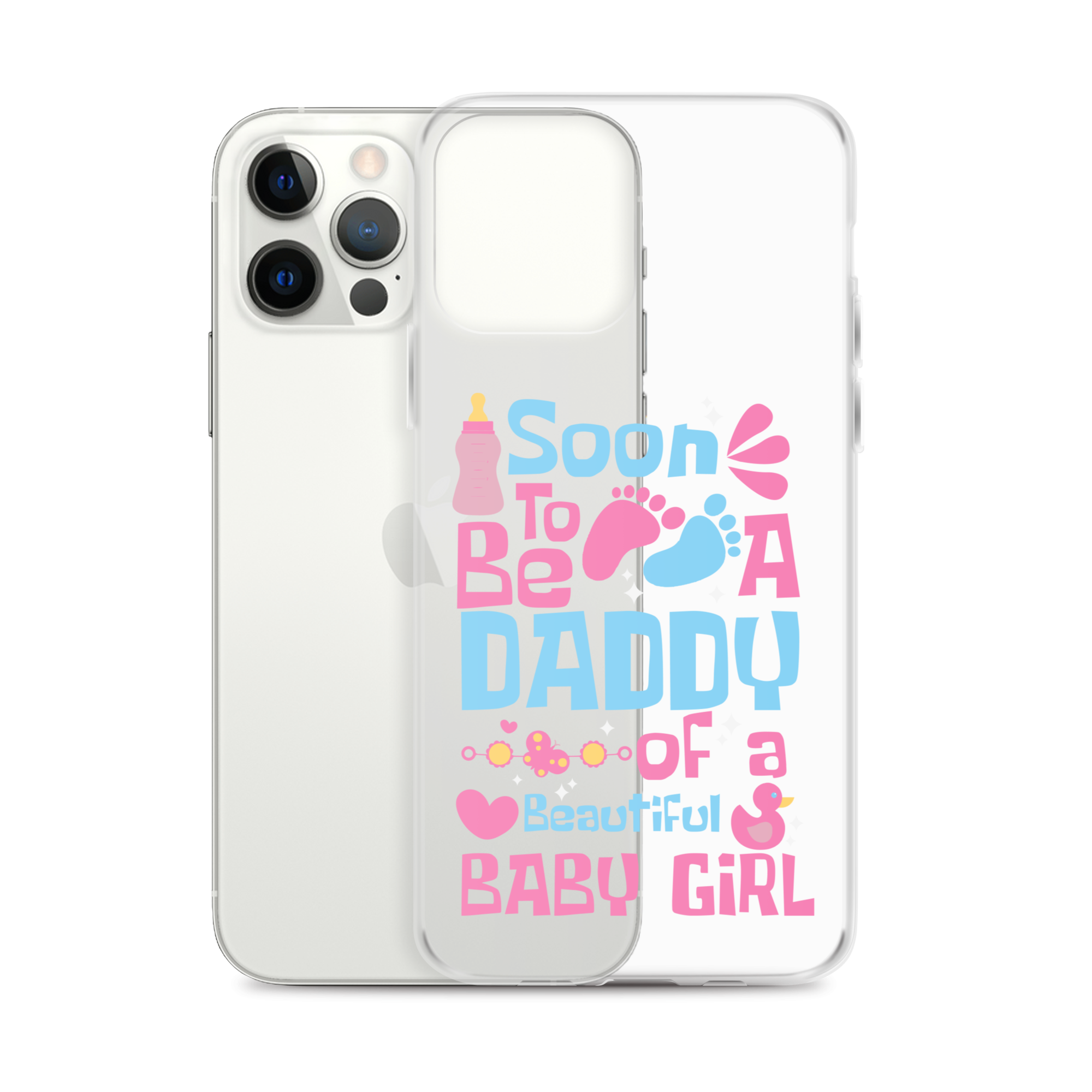 Soon To Be A Daddy Of A Beautiful Baby Girl Clear Case for iPhone®