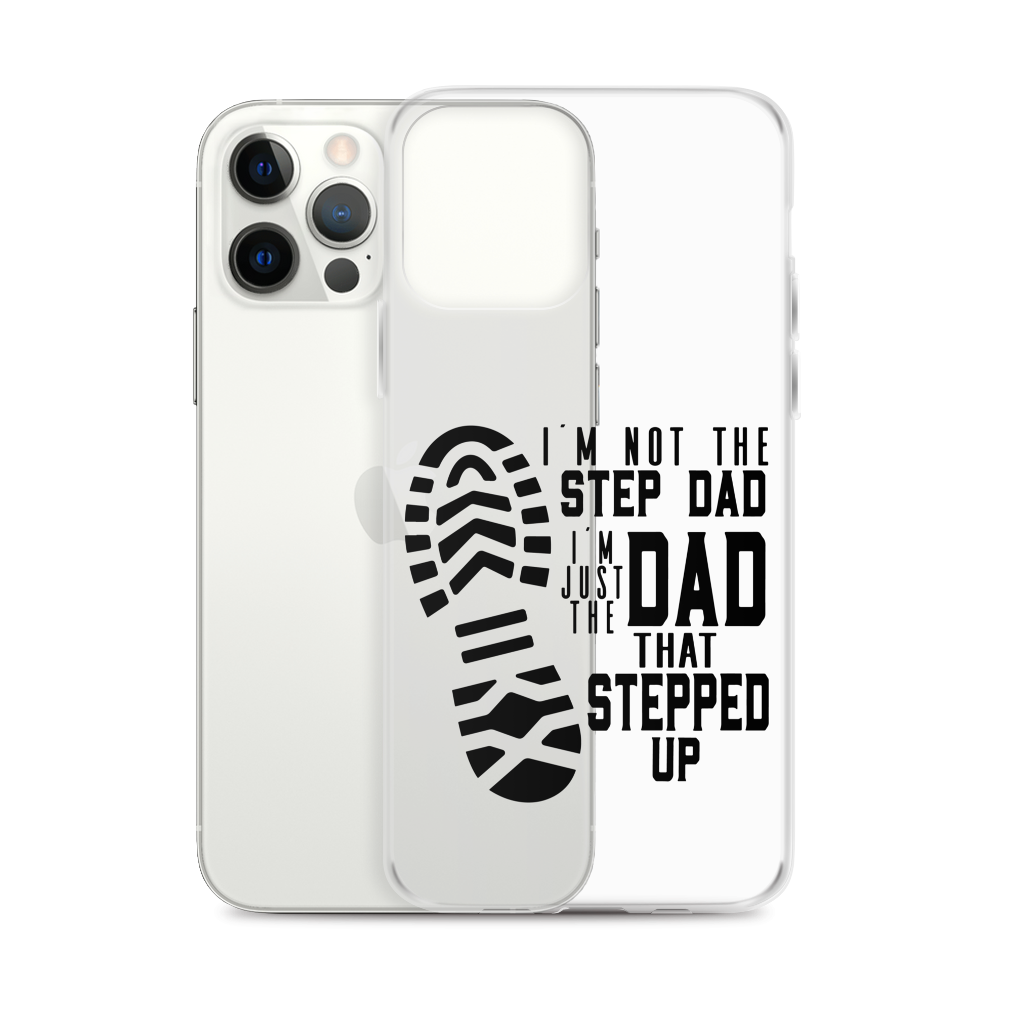 I'm Not The Step Dad I'm Just The Dad That Stepped Up Clear Case for iPhone®