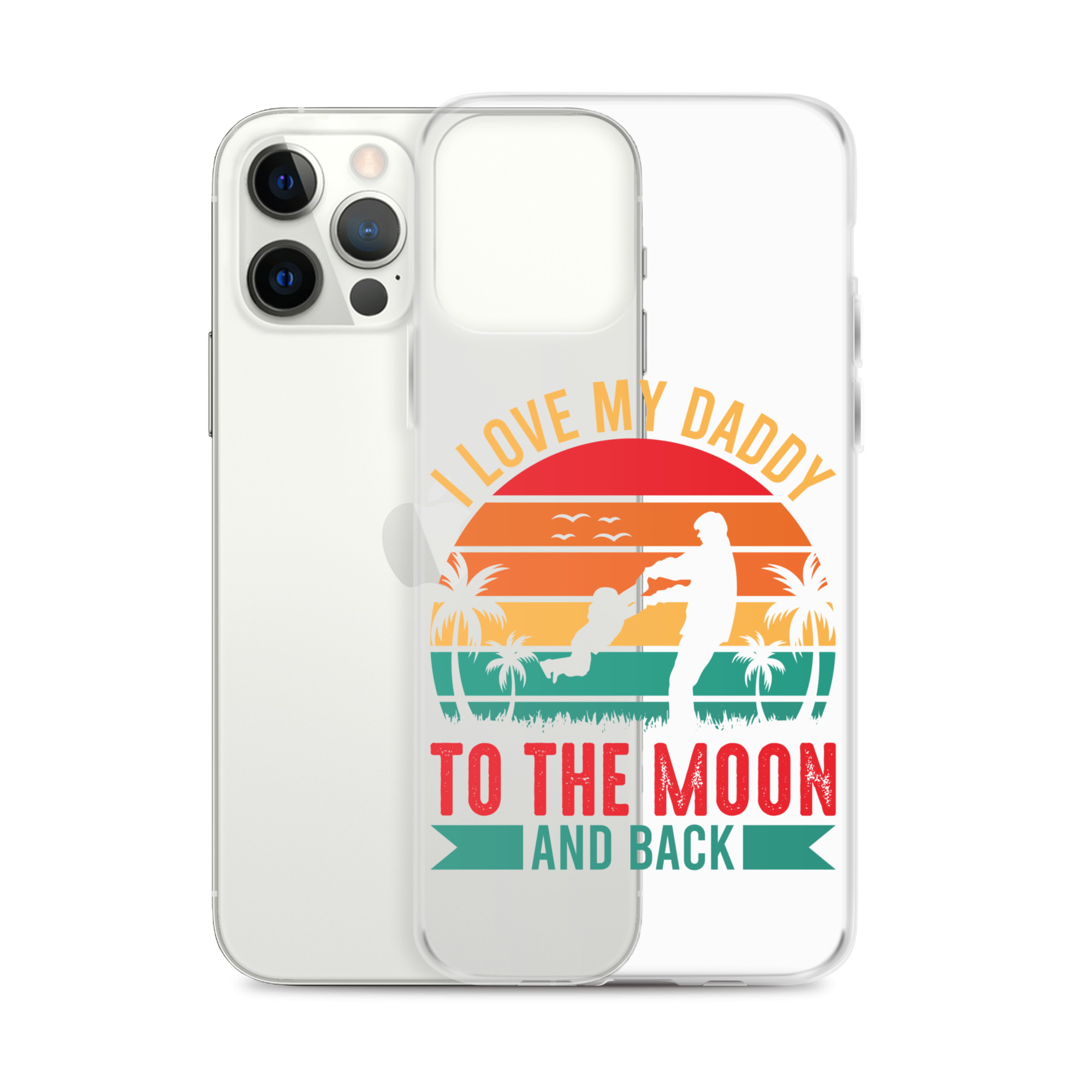 I Love My Daddy To The Moon And Back Clear Case for iPhone®