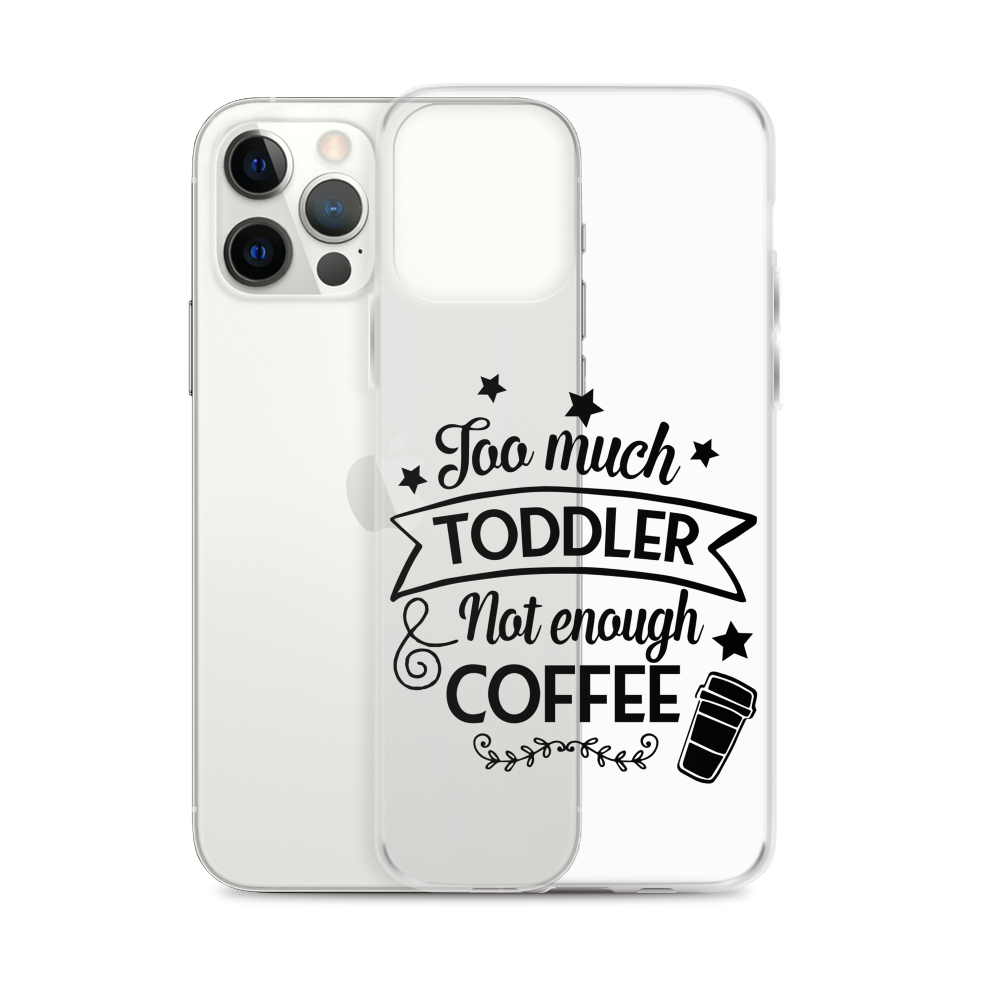 Too Much Toddler Not Enough Coffee Clear Case for iPhone®