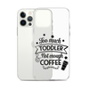 Too Much Toddler Not Enough Coffee Clear Case for iPhone®