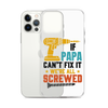 If Papa Can't Fix It We're All Screwed Clear Case for iPhone®