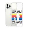 Your Child Will Follow Your Example Not Advice Clear Case for iPhone®