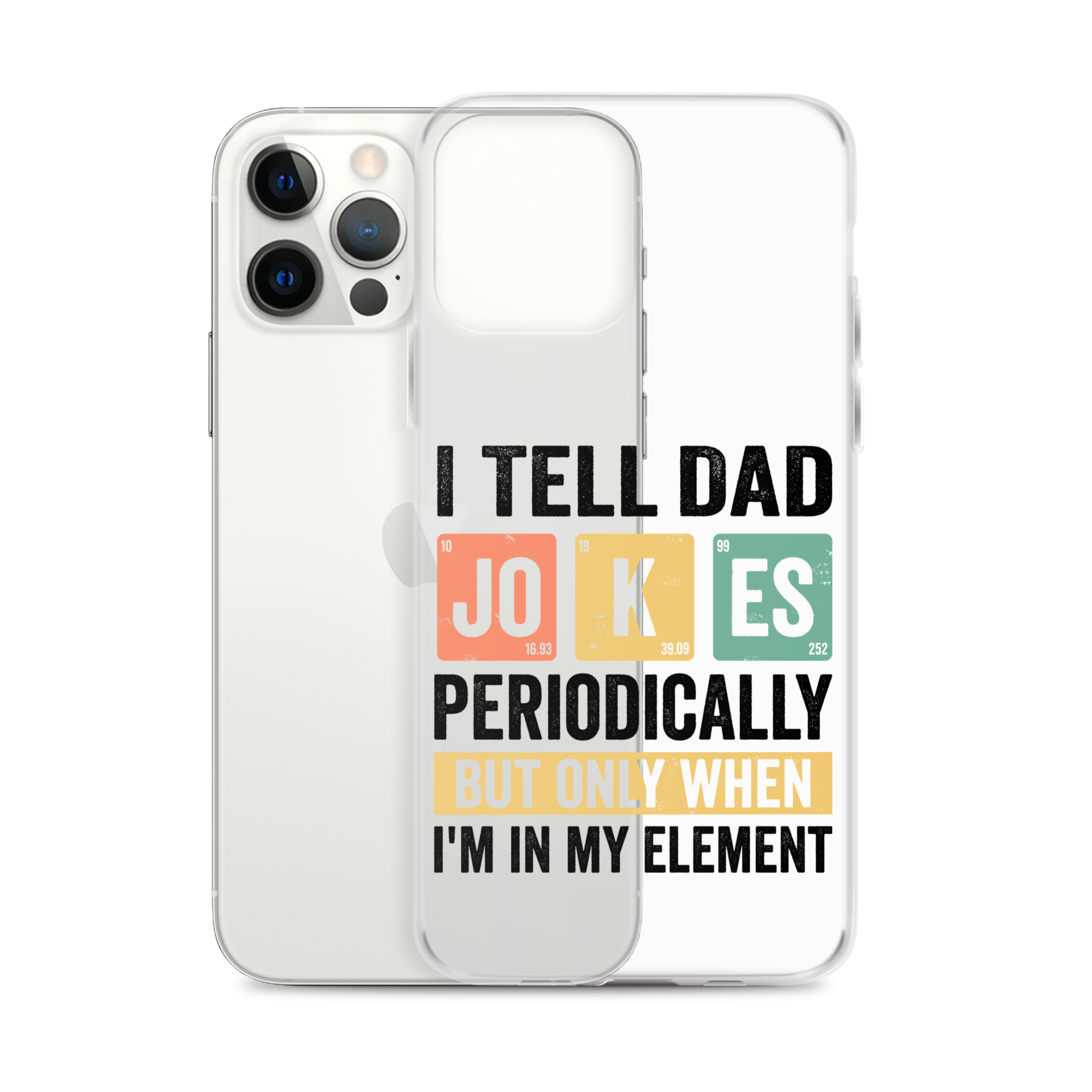 I Tell Dad Jokes Periodically When I'm In My Element Clear Case for iPhone®