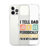 I Tell Dad Jokes Periodically When I'm In My Element Clear Case for iPhone®