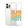 Go Ask Your Mom Clear Case for iPhone®