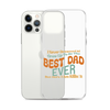 I Never Dreamed I'd Grow Up To Be The Best Dad Ever But Here I'm Killin' It Clear Case for iPhone®