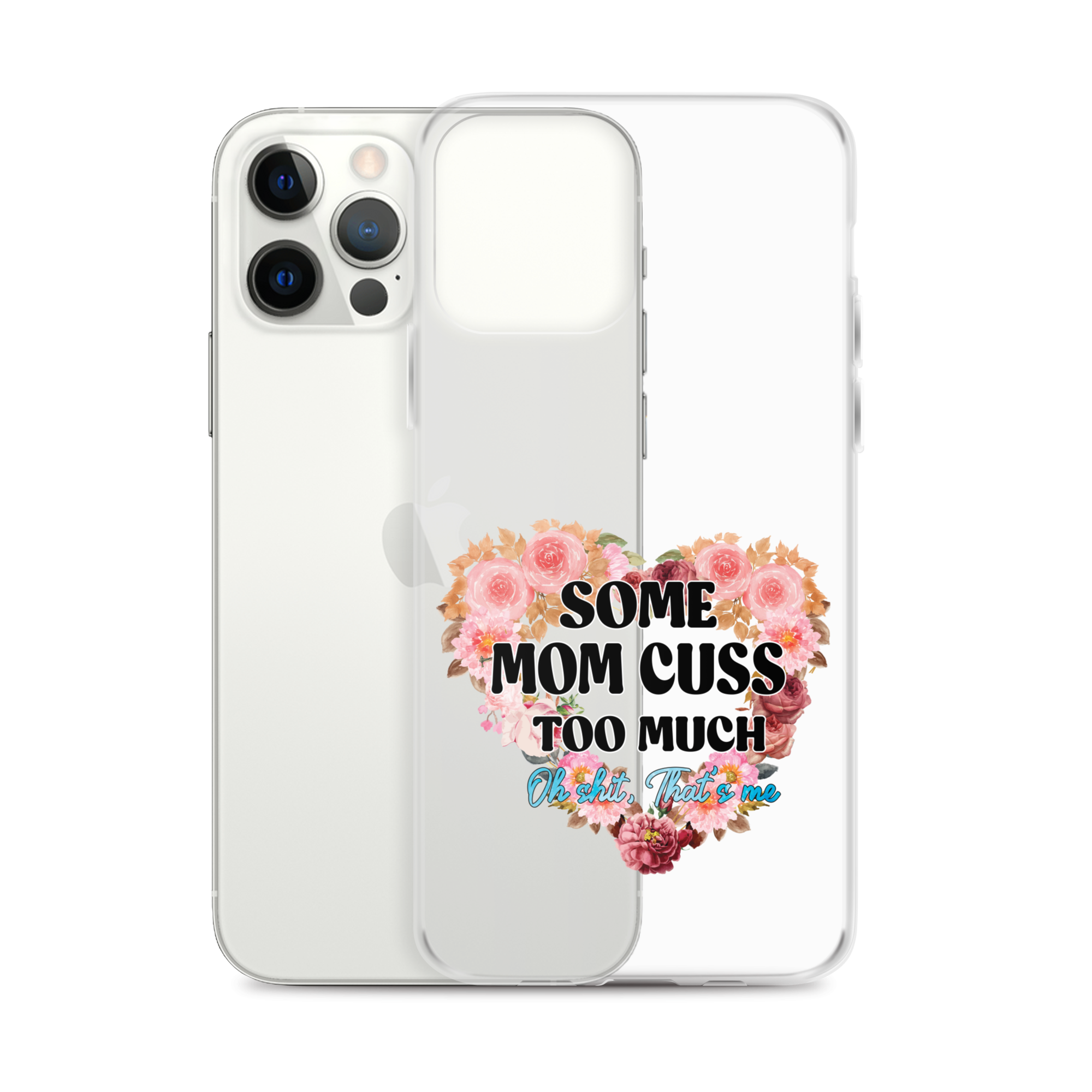 Some Mom Cuss Too Much. Oh Shit, That's Me Clear Case for iPhone®