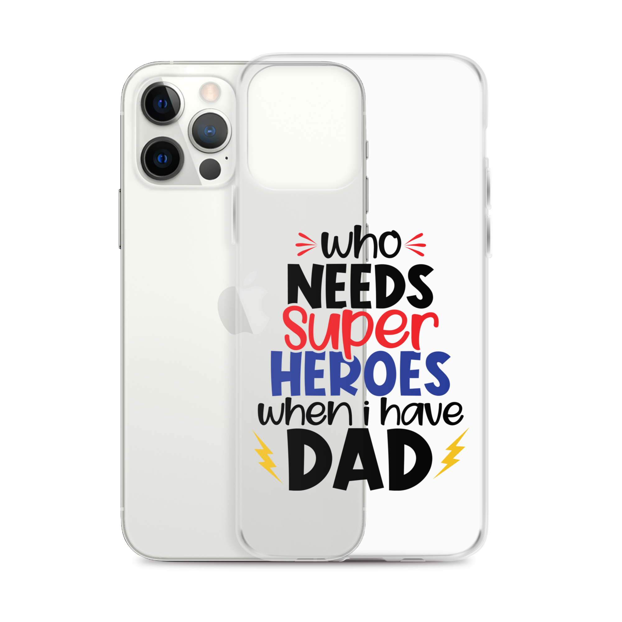 Who Needs Super Heroes When I Have Dad Clear Case for iPhone®