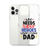 Who Needs Super Heroes When I Have Dad Clear Case for iPhone®