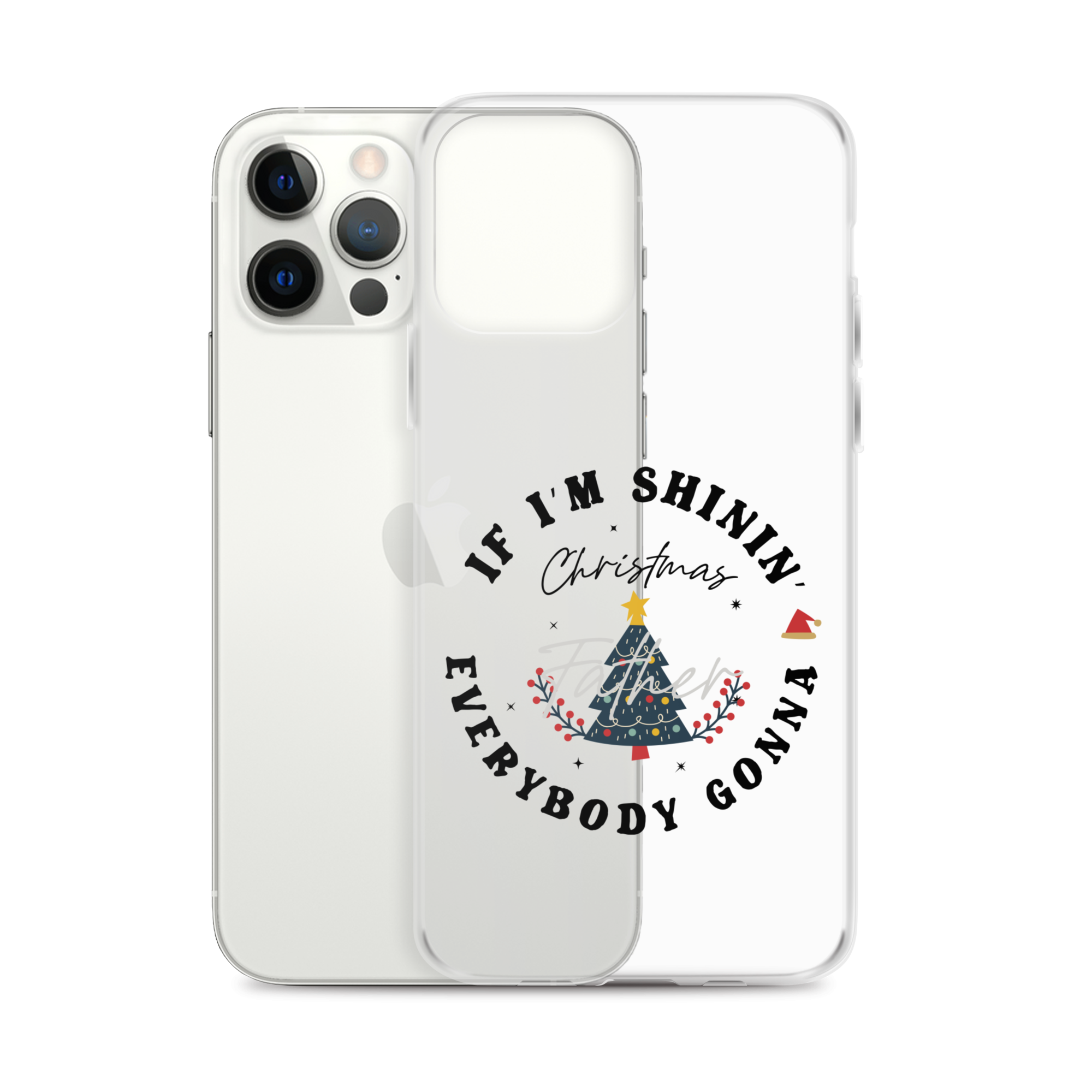 Christmas Father If I'm Shinin' Everybody Clear Case for iPhone®