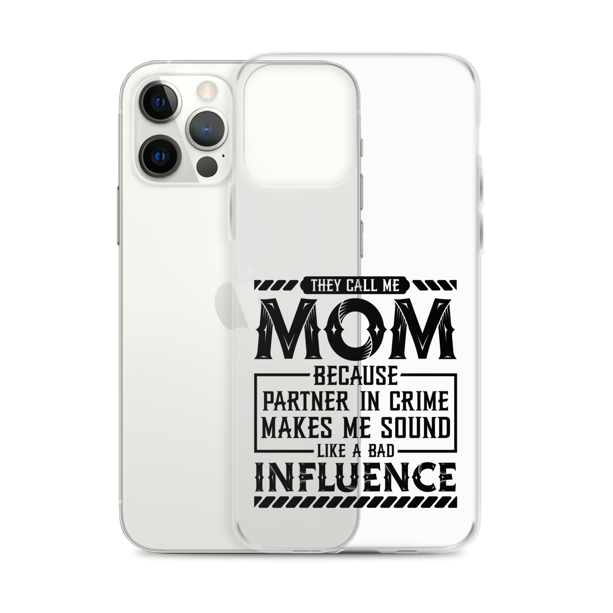 They Call Me Mom Because Partner In Crime Makes Me Sound Like A Bad Influence Clear Case for iPhone®