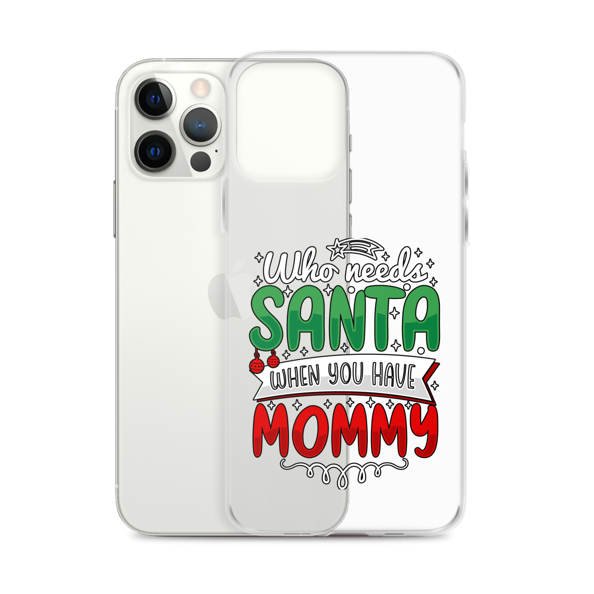 Who Needs Santa When You Have Mommy Clear Case for iPhone®