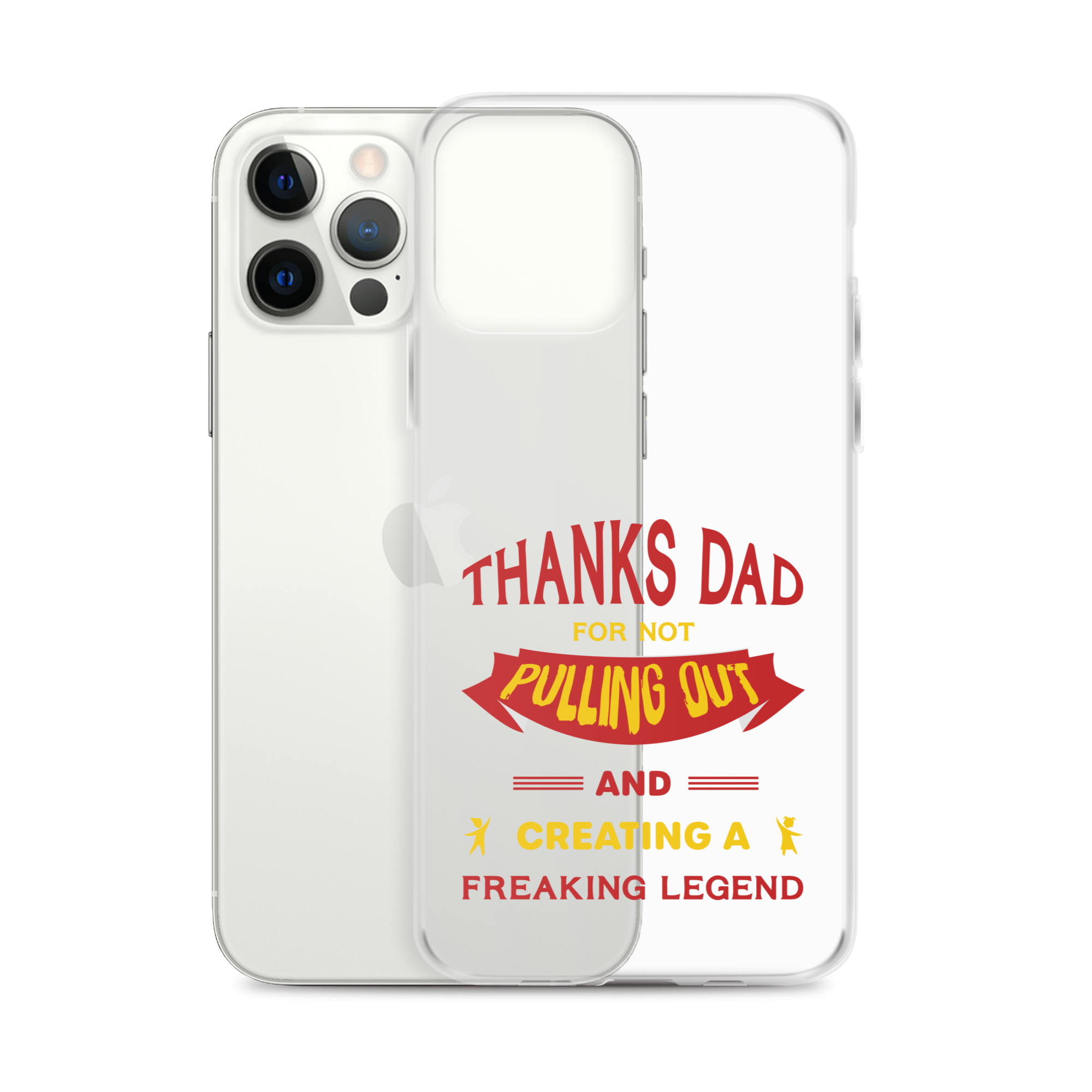 Thanks Dad For Not Pulling Out And Creating A Freaking Legend Clear Case for iPhone®