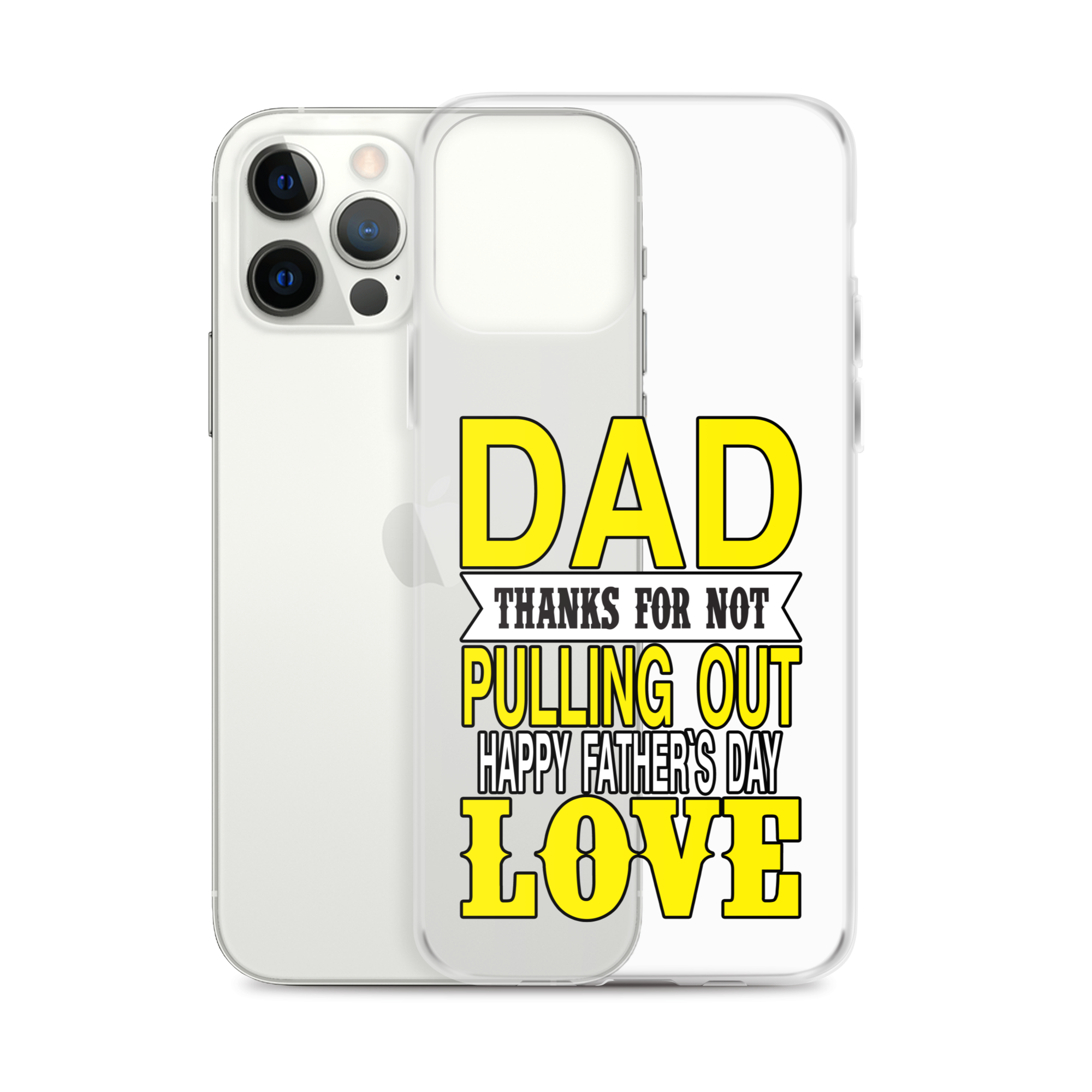 Dad Thanks For Not Pulling Out, Happy Father's Day, Love Clear Case for iPhone®