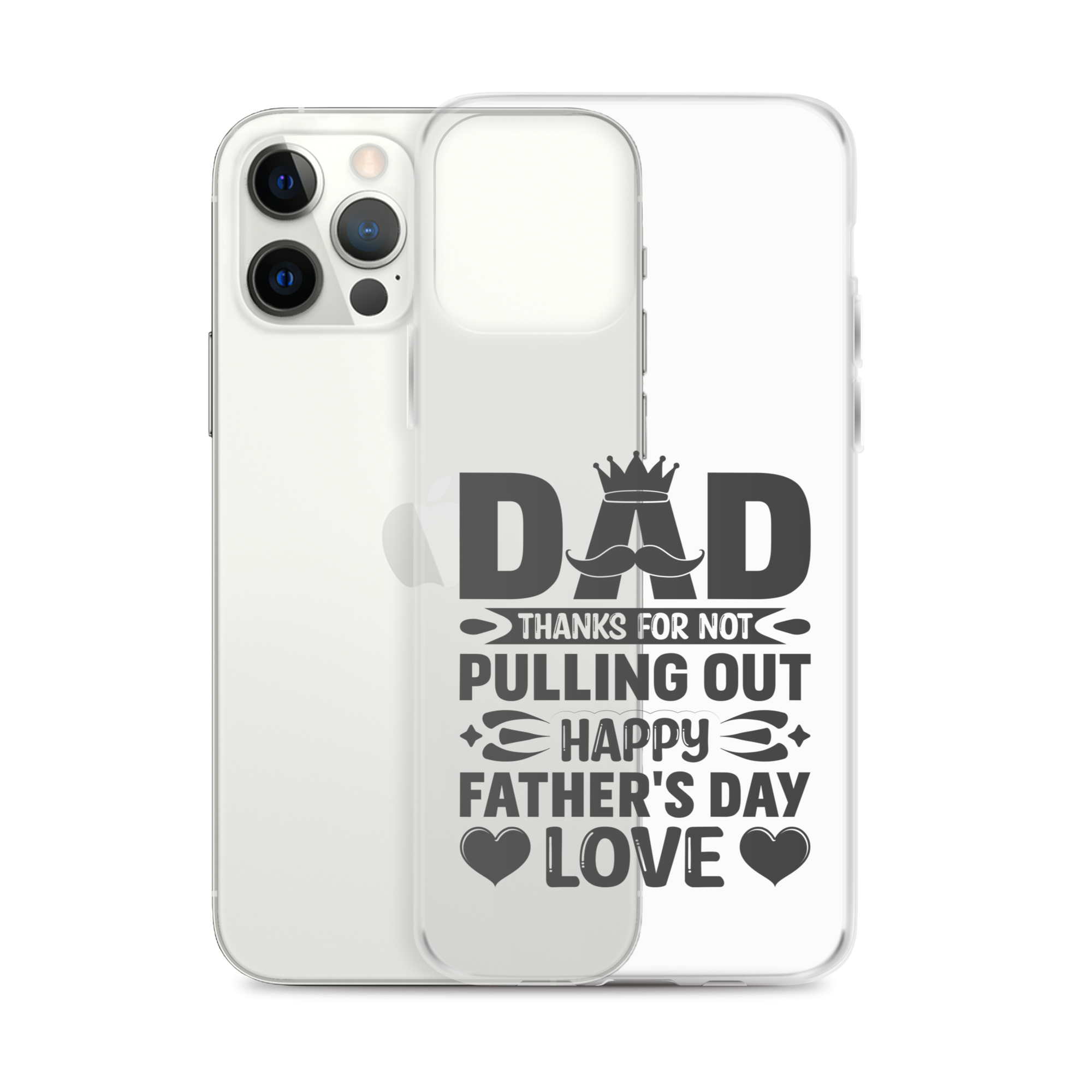 Dad Thanks For Not Pulling Out, Happy Father's Day, Love Clear Case for iPhone®