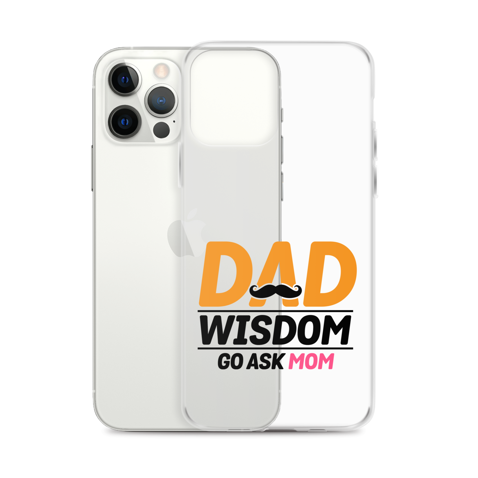 Dad Wisdom Go Ask Mom Clear Case for iPhone®