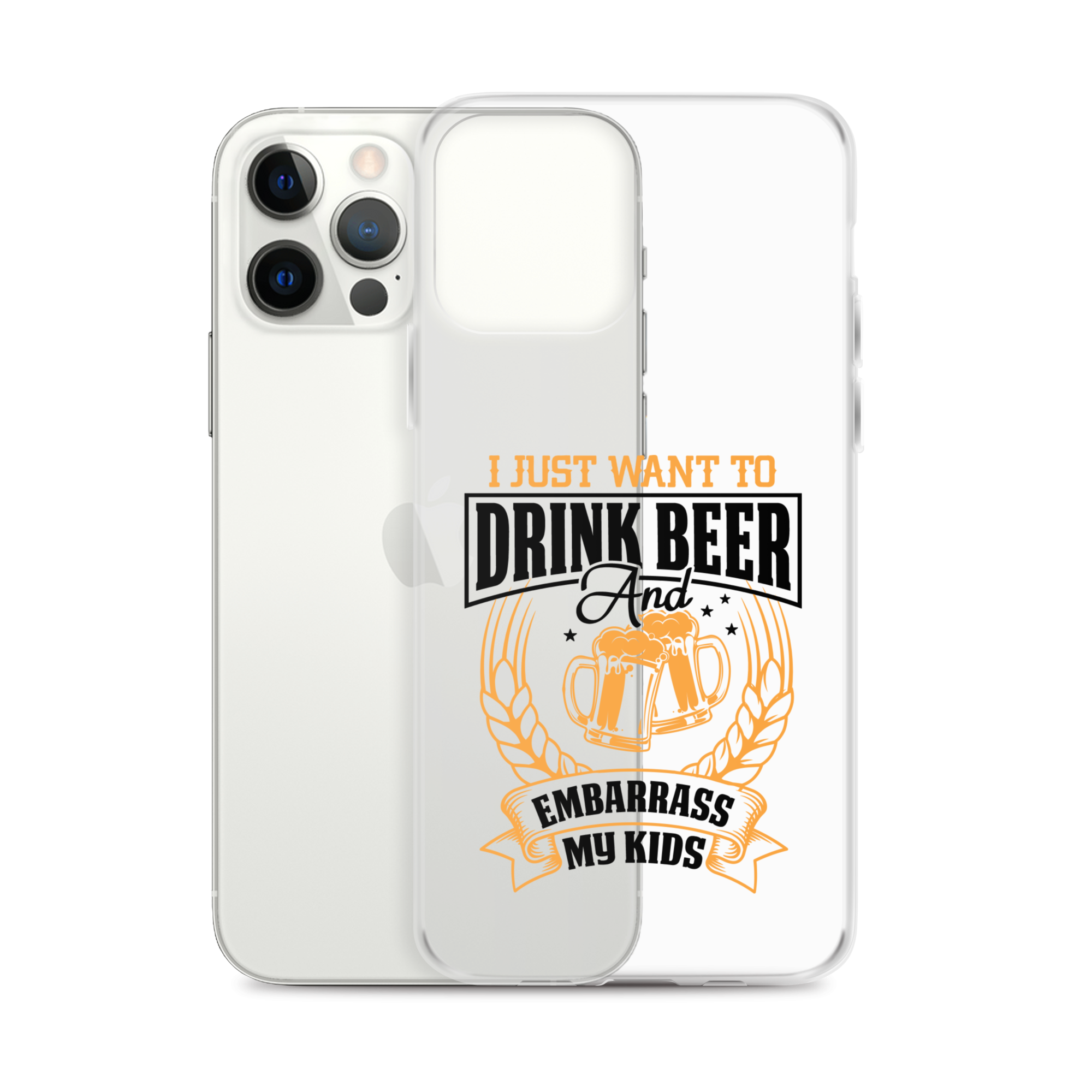 I Just Want To Drink Beer And Embarrass My Kids Clear Case for iPhone®