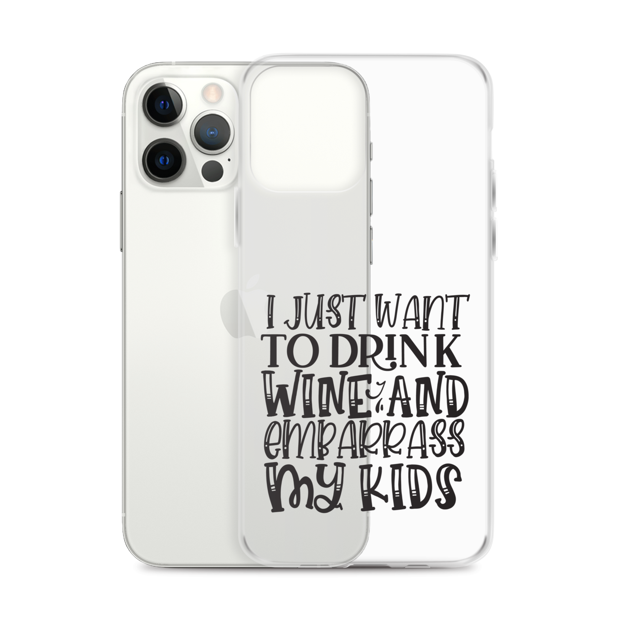 I Just Want To Drink Wine And Embarrass My Kids Clear Case for iPhone®