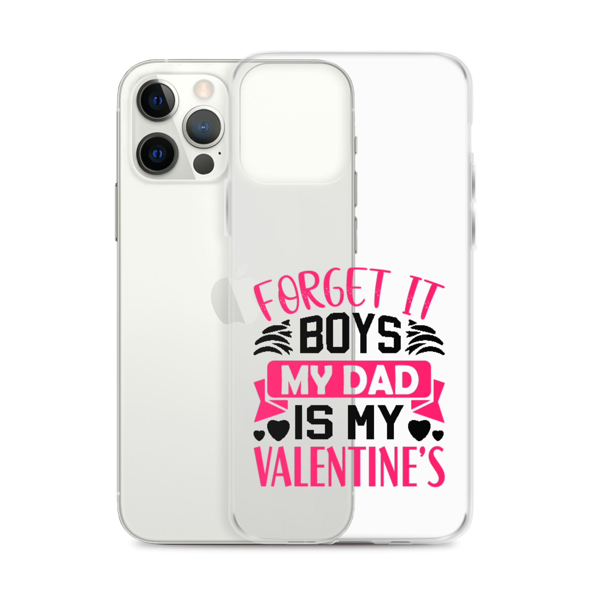 Forget It Boys My Dad is My Valentine's Clear Case for iPhone®