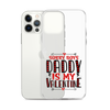 Sorry Boys Daddy is My Valentine Clear Case for iPhone®