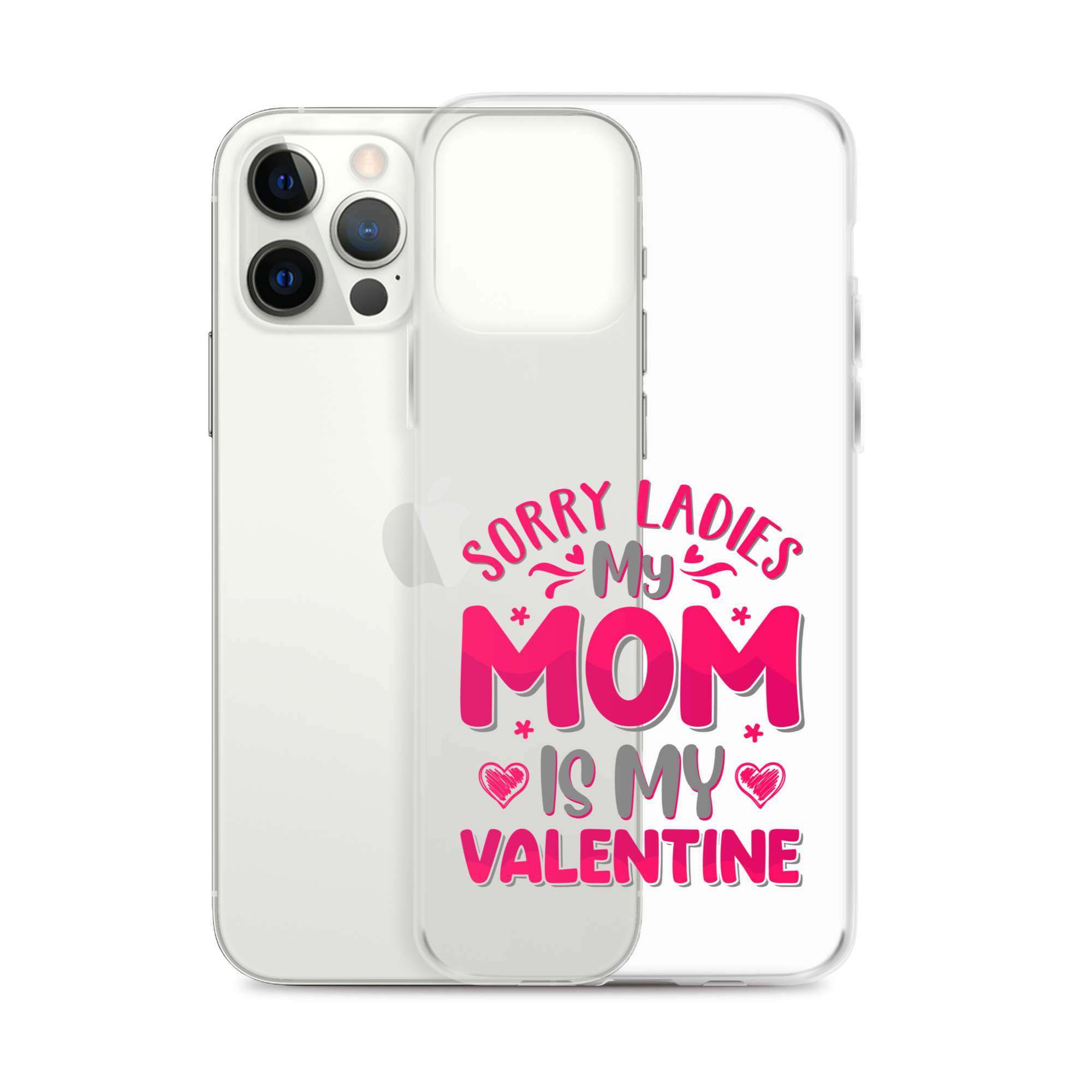 Sorry Ladies, My Mom Is My Valentine Clear Case for iPhone®