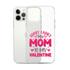 Sorry Ladies, My Mom Is My Valentine Clear Case for iPhone®