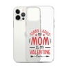 Sorry Ladies, Mom Is My Valentine Clear Case for iPhone®