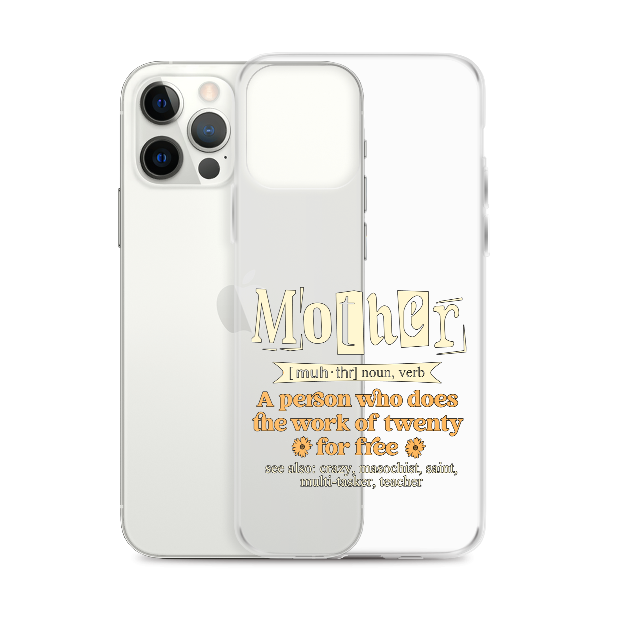 Mother: A Person Who Does The Work Of Twenty For Free Clear Case for iPhone®