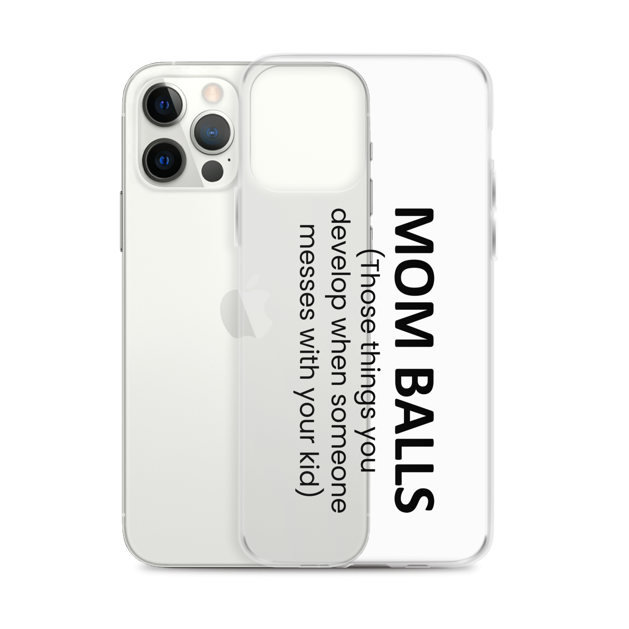 Mom Balls (Those Things You Develop When Someone Messes With Your Kid Clear Case for iPhone®