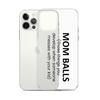 Mom Balls (Those Things You Develop When Someone Messes With Your Kid Clear Case for iPhone®