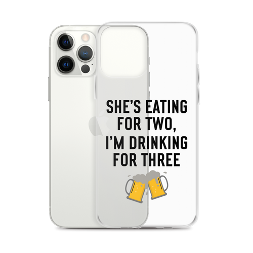 She Is Eating For Two, I'm Drinking For Three Clear Case for iPhone®