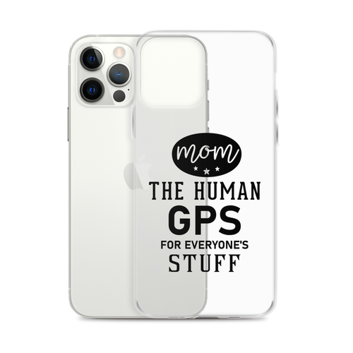 Mom The Human GPS For Everyone's Stuff Clear Case for iPhone®