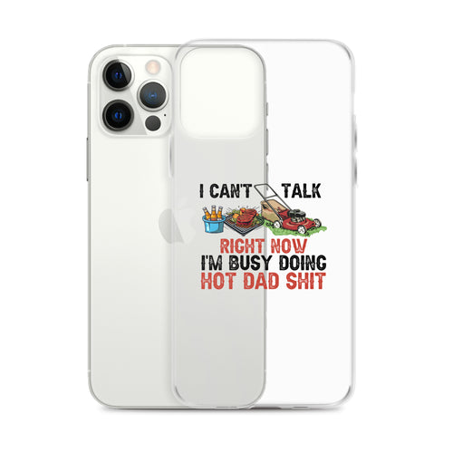 I Cant Talk Right Now Im Busy Doing Hot Dad Shit Clear Case for iPhone®