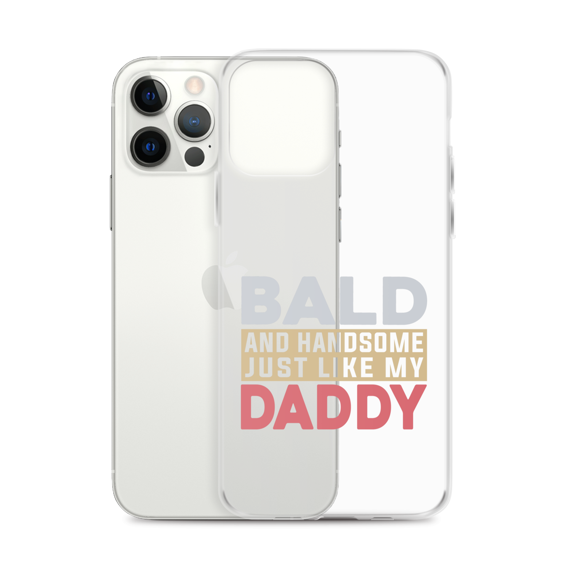 Bald And Handsome Just Like My Daddy Clear Case for iPhone®