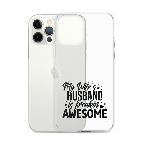 My Wife's Husband Is Freaking Awesome Clear Case for iPhone®