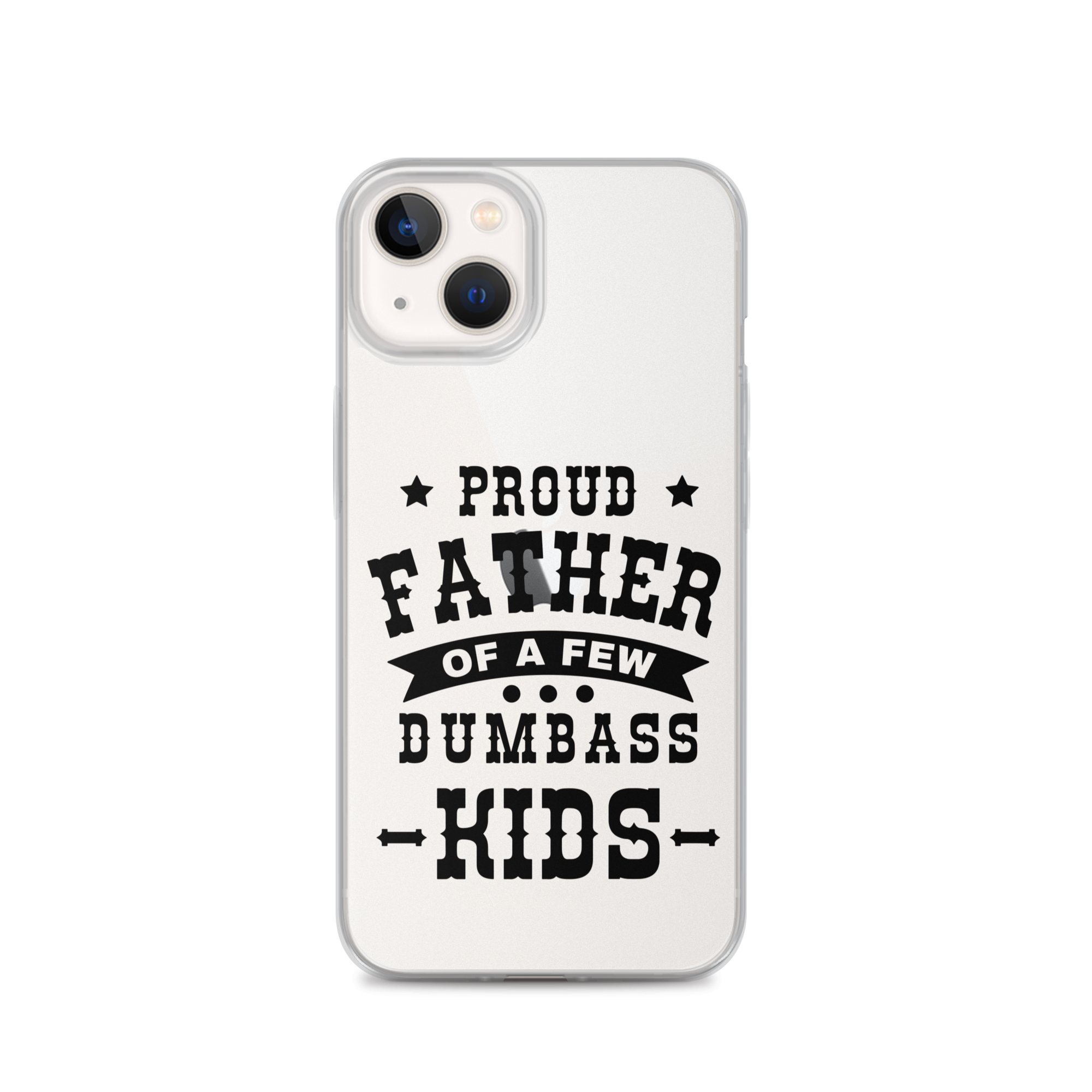 Proud Father Of A Few Dumbass Kids Clear Case for iPhone®