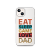 Eat Sleep Game Love Dad Clear Case for iPhone®