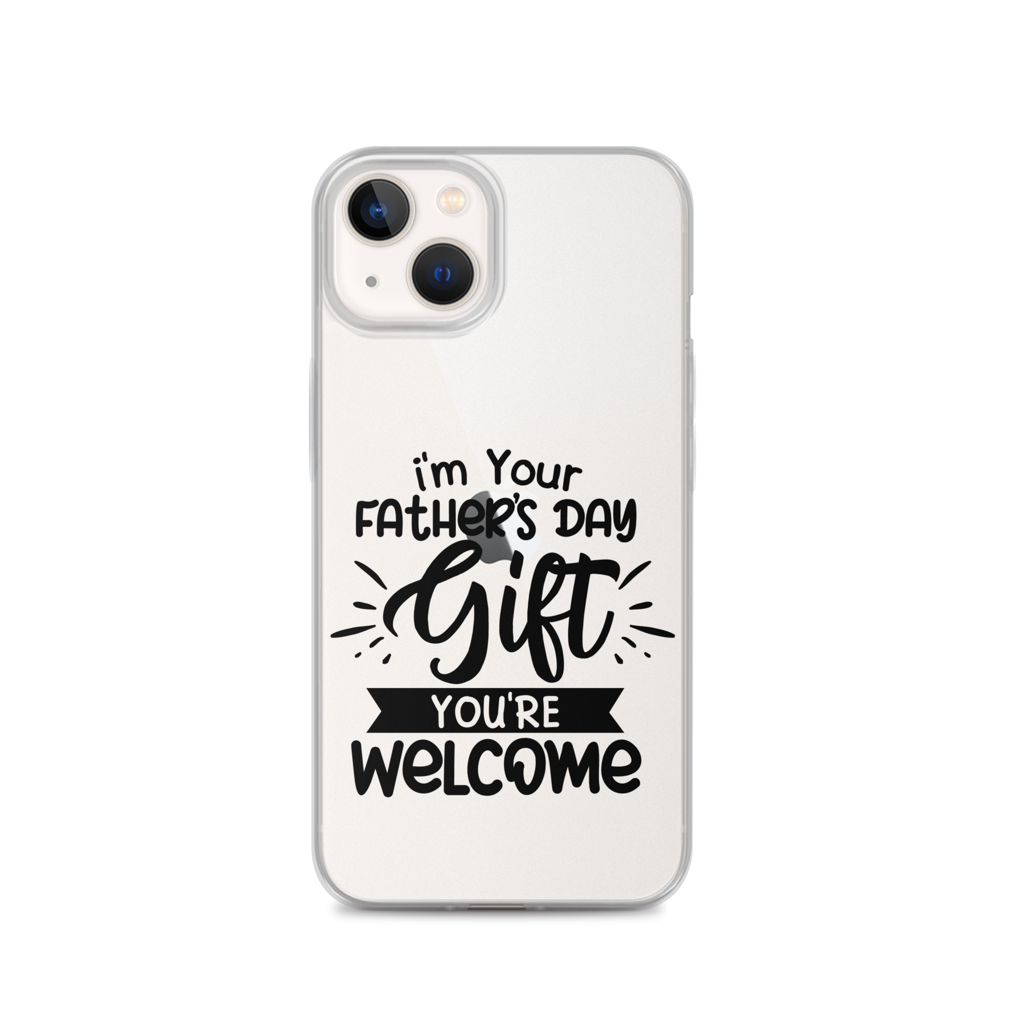 I'm Your Father's Day Gift You're Welcome Clear Case for iPhone®