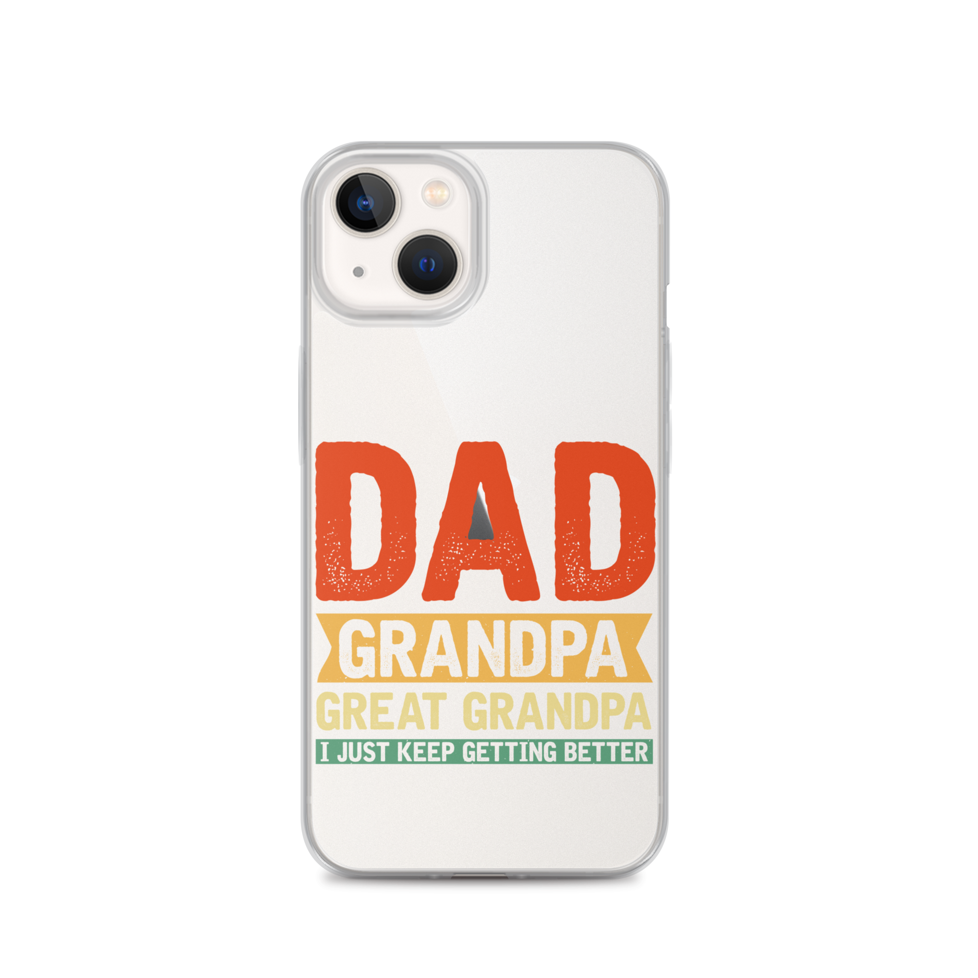 Dad Grandpa Great Grandpa I Just Keep Getting Better Clear Case for iPhone®