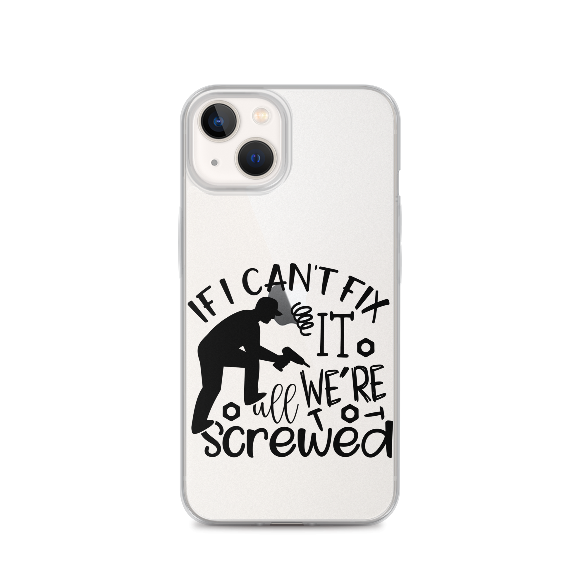 If I Can't Fix It We're All Screwed Clear Case for iPhone®