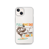 Full Time Dad Part Time Fisher Clear Case for iPhone®