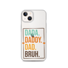 Dada. Daddy. Dad. Bruh. Clear Case for iPhone®