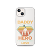 Daddy A Son's First Hero A Daughter's First Love Clear Case for iPhone®