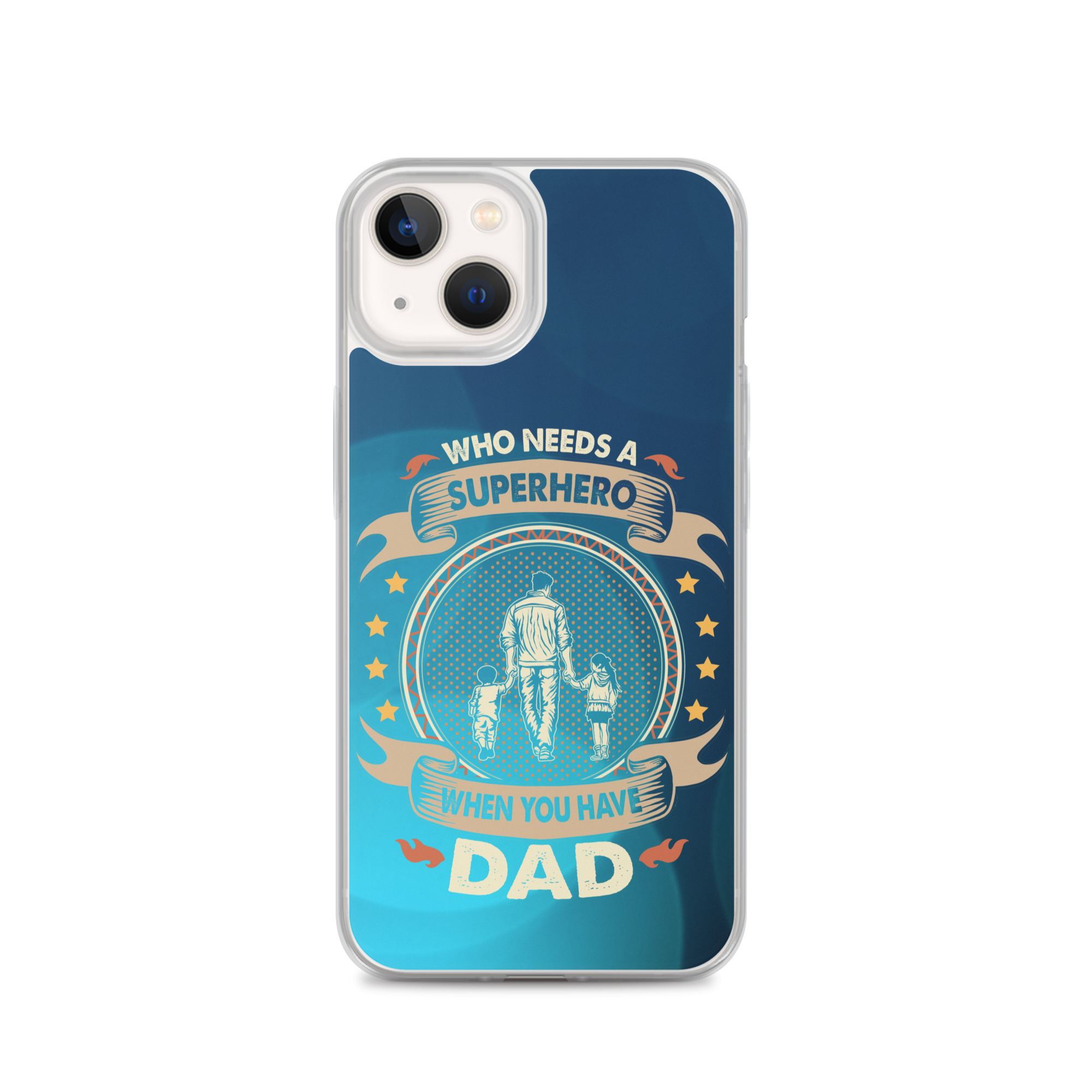 Who Needs A Superhero When You Have Dad Clear Case for iPhone®