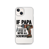 If Papa Can't Fix it We're all Screwed Clear Case for iPhone®