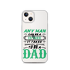 Any Man Can Be A Father It Takes Someone Special To Be A Dad Clear Case for iPhone®