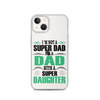 I'm Not A Super Dad I'm A Dad With A Super Daughter Clear Case for iPhone®