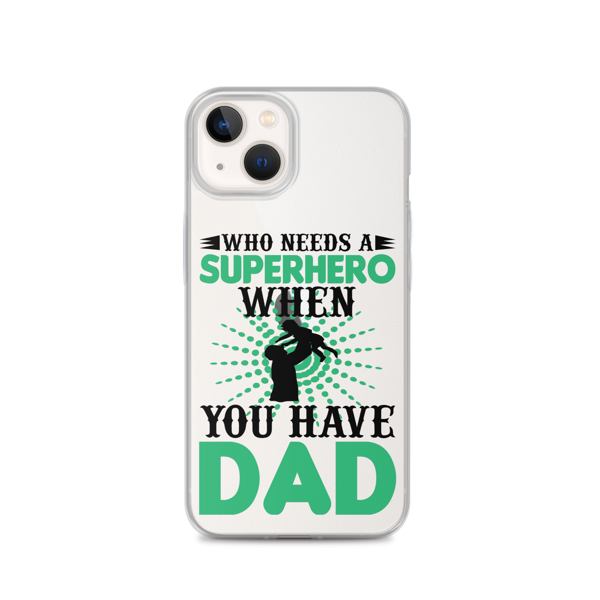 Who Needs A Superhero When You Have Dad Clear Case for iPhone®